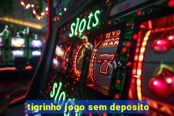 tigrinho jogo sem deposito